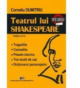 Teatrul lui SHAKESPEARE. Tragediile, Comediile, Piesele istorice. Trei studii de caz. Dictionarul personajelor. Editia a II-a - Corneliu Dumitriu (ISBN: 9786063114496)