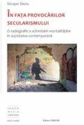 In fata provocarilor secularismului. O radiografie a schimbarii mentalitatilor in societatea contemporana - Nicusor Deciu (ISBN: 9789731551920)