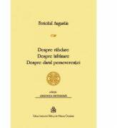 Despre rabdare, Despre infranare, Despre darul perseverentei - Fericitul Augustin (ISBN: 9789736166211)