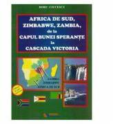 Africa de Sud, Zimbabwe, Zambia, de la Capul Bunei Sperante la cascada Victoria - Doru Ciucescu (ISBN: 9786065839700)