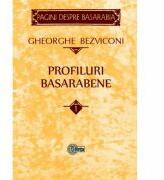 Profiluri basarabene. Volumul 1 - Gheorghe Bezviconi (ISBN: 9789975852685)