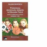 Proiectarea demersului didactic la Educatie Fizica pentru invatamantul primar ( clasele I-IV ) - Iulian Savescu (ISBN: 9789731780825)