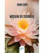 Notiuni de teosofie - Irina Cupe (ISBN: 9786069010136)