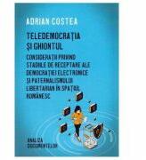 Teledemocratia si ghiontul - Adrian Costea (ISBN: 9786060294948)