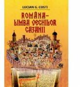 Romana, limba vechilor cazanii, volumul I - Lucian G. Costi (ISBN: 9786066990295)