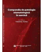 Compendiu de patologie stomatologica in sarcina - Valentin Varlas (ISBN: 9786060111887)