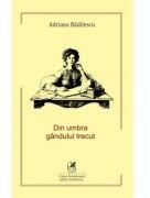 Din umbra gandului trecut - Adriana Badilescu (ISBN: 9786060570646)
