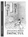 Impactul - Alexandra Baetii (ISBN: 9786068759135)