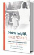 Parinti linistiti, frati fericiti - Laura Markham (ISBN: 9786069356388)