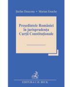 Presedintele Romaniei in jurisprudenta Curtii Constitutionale - Stefan Deaconu, Marian Enache (ISBN: 9786061811342)