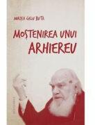 Mostenirea unui arhiereu - Mircea Gelu Buta (ISBN: 9786066073561)