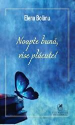 Noapte buna, vise placute! - Elena Bolanu (ISBN: 9786060571056)