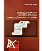 Utilizarea informatiei oferite de situatiile financiare in procesul decizional - Carmen Lacatusu (ISBN: 9789731257037)