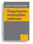 Organizarea institutiilor judiciare - Paul Pop, Gheorghe-Liviu Zidaru (ISBN: 9786069628058)