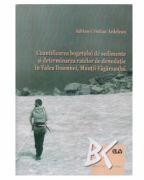 Cuantificarea bugetului de sedimente si determinarea ratelor de denudatie in Valea Doamnei, Muntii Fagarasului - Adrian-Cristian Ardelean (ISBN: 9789731257211)