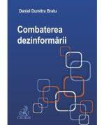 Combaterea dezinformarii - Daniel Dumitru Bratu (ISBN: 9786061811441)