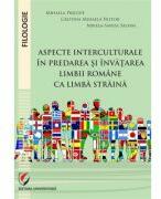 Aspecte interculturale in predarea si invatarea limbii romane ca limba straina - Cristina Mihaela Nistor, Mirela-Sanda Salvan, Mihaela Pricope (ISBN: 9786062813239)