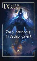 Zei si astronauti in Vechiul Orient - Raymond W. Drake (ISBN: 9786060571063)
