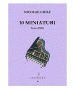 10 miniaturi pentru pian - Nicolae Chilf (ISBN: 9790694922108)