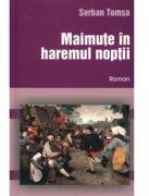 Maimute in haremul noptii - Serban Tomsa (ISBN: 9789738757561)