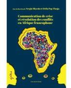 Communication de crise et resolution des conflits en Afrique francophone - Delia Pop-Flanja, Sergiu Miscoiu (ISBN: 9786061718856)