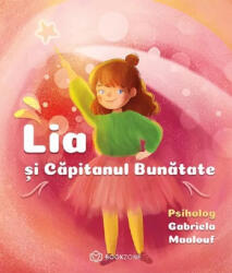 Lia si Capitanul Bunatate - Gabriela Maalouf (ISBN: 9786069748213)