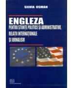 Engleza pentru stiinte politice si administrative, relatii internationale si jurnalism - Silvia Osman (ISBN: 9789737496751)