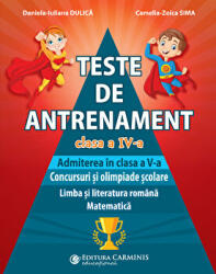 Teste de antrenament. Admiterea in clasa a 5-a. Concursuri si olimpiade scolare. Limba si literatura romana, Matematica - Daniela-Iuliana Dulica (ISBN: 9789731234120)