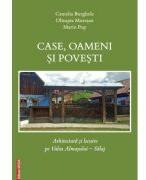 Case, oameni si povesti. Arhitectura si locuire pe Valea Almasului, Salaj - Camelia Burghele, Olimpia Muresan, Marin Pop (ISBN: 9786060203827)