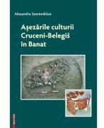 Asezarile culturii Cruceni-Belegis in Banat - Alexandru Szentmiklosi (ISBN: 9786060203643)