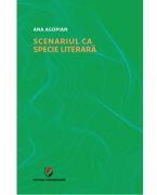 Scenariul ca specie literara - Ana Agopian (ISBN: 9786062813819)