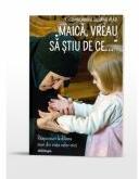 Maica, vreau sa stiu de ce. . . Raspunsuri la dileme mari din viata celor mici - Siluana Vlad (ISBN: 9786069746332)