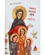 Sfintele Mucenite Sofia si fiicele ei - Ani-Eliza Busuioc (ISBN: 9786062904456)