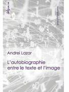 L’autobiographie entre le texte et l’image - Andrei Lazar (ISBN: 9786061718771)