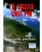 La umbra unui pin - Alexandra Armasescu (ISBN: 9786069967492)