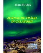 Jurnal de trairi in calatorii. Volumul 2 - Ioan Bucsa (ISBN: 9786060493808)