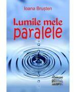 Lumile mele paralele - Ioana Brusten (ISBN: 9786060493464)