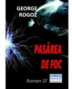Pasarea de foc - George Rogoz (ISBN: 9786069966884)