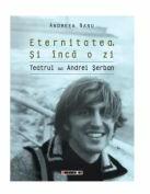 Eternitatea si inca o zi - Teatrul lui Andrei Serban - Andreea Nanu (ISBN: 9786064905345)