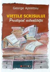 Vietile scrisului - Prestigiul actualitatii - George Apostoiu (ISBN: 9786064905000)