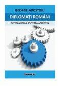 Diplomati romani - puterea reala, puterea aparenta - George Apostoiu (ISBN: 9786064902665)