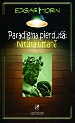 Paradigma pierduta. Natura umana - Edgar Morin (ISBN: 9786060571261)