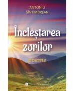 Inclestarea zorilor - poeme - Antoniu Octavian Sintimbrean (ISBN: 9786069024638)