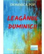 Leaganul duminicii. Proza scurta - Domnica Pop (ISBN: 9786060013655)