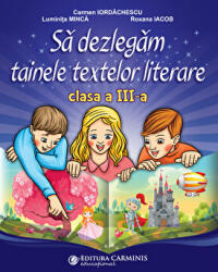 Sa dezlegam tainele textelor literare clasa a 3-a L3CD - Carmen Iordachescu, Luminita Minca, Roxana Iacob (ISBN: 9789731234137)