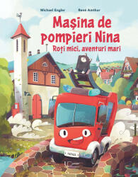 Masina De Pompieri Nina, Michael Engler, Rene Amthor - Editura Univers Enciclopedic (ISBN: 9786060960560)