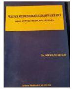 Practica ANESTEZIOLOGICA Extraspitaliceasca. Ghid pentru Medicina Privata - Dr. Niculae Sitcai (ISBN: 9789738726109)