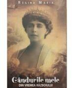 Gandurile mele din vremea razboiului - Regina Maria (ISBN: 9786068963938)