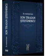 In memoriam Ion Traian Stefanescu - Ioan Chelaru, Brindusa Vartolomei, Monica Gheorghe (ISBN: 9786063908545)