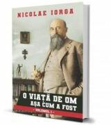 O viata de om asa cum a fost Vol. 1 - Nicolae Iorga (ISBN: 9786068963525)